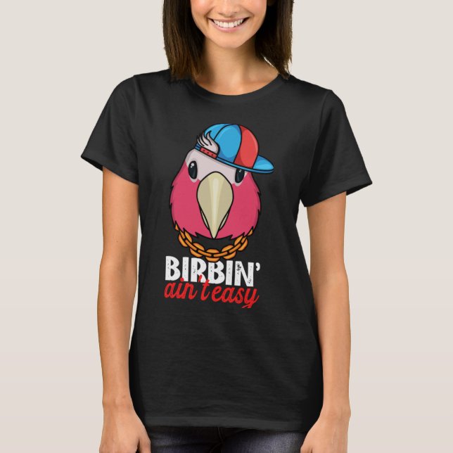 Birbing Ain't Easy Parrot I Rose breasted Galah Co T-Shirt (Vorderseite)