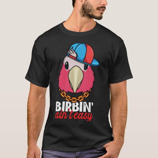 Birbing Ain't Easy Parrot I Rose breasted Galah Co T-Shirt (Vorderseite)