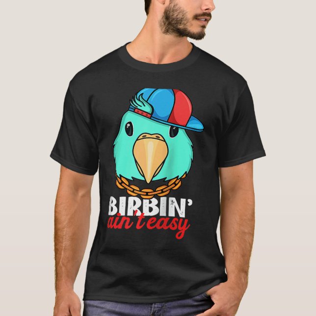 Birbing Ain't Easy Parrot I Turquoise Parrotlet Ra T-Shirt (Vorderseite)