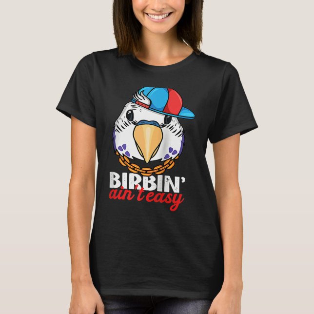 Birbing Ain't Easy Parrot I Violet Budgie Budgerig T-Shirt (Vorderseite)