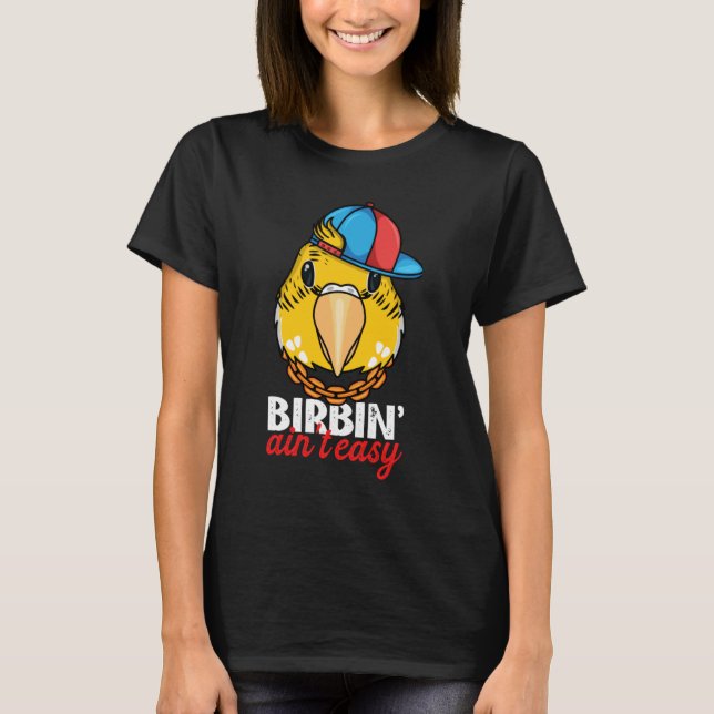 Birbing Ain't Easy Parrot I Yellow Lutino Budgie B T-Shirt (Vorderseite)