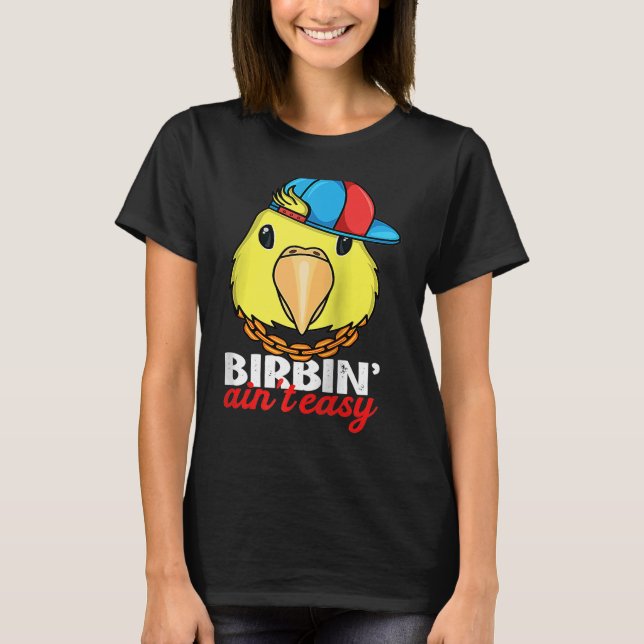 Birbing Ain't Easy Parrot I Yellow Parrotlet Ragla T-Shirt (Vorderseite)