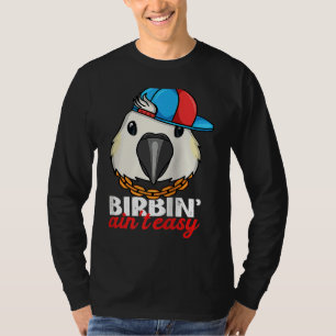 Birbing ist nicht einfach Papagei I Schwefelkamm-K T-Shirt