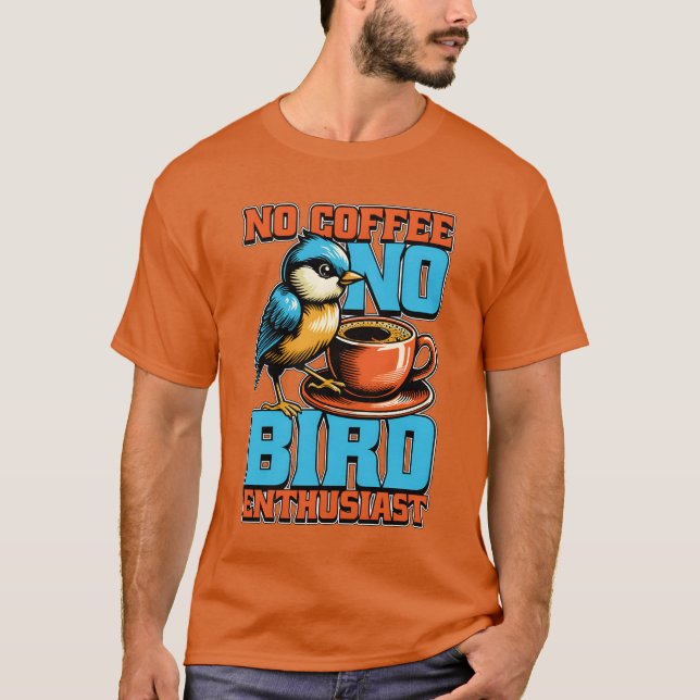 Bird Enthusiusiasten No Coffee Birdwatcher Coffee  T-Shirt (Vorderseite)