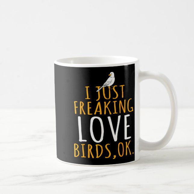 Bird - I Just Freaking Love Birds Ok  Kaffeetasse (Rechts)