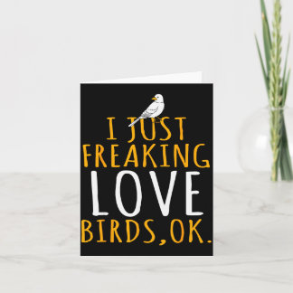 Bird - I Just Freaking Love Birds Ok  Karte