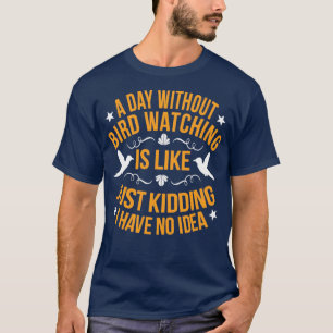 Bird Watching Bird Lover Bird Day Gift T-Shirt