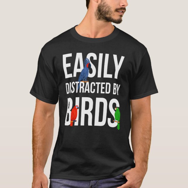 Bird Watching Birder Bird   Easily Distracted By B T-Shirt (Vorderseite)