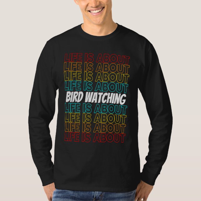Bird Watching Hobby Life is About Bird Watching T-Shirt (Vorderseite)