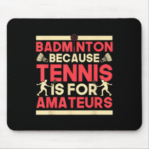 Birdie Shuttle Badminton weil Tennis für Ama ist Mousepad