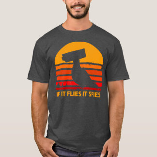 Birds arent real If It Flies It Spies 6 T-Shirt