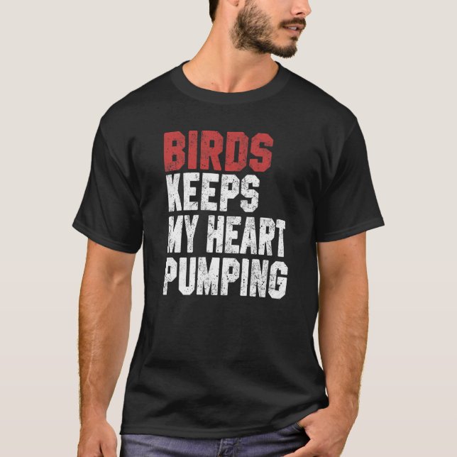 Birds Keeps My Heart Pumping Watching Birds Men Wo T-Shirt (Vorderseite)
