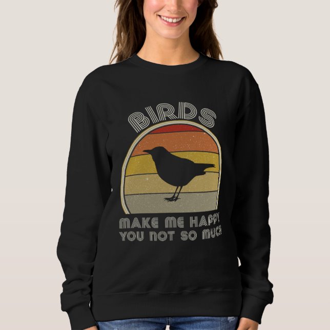 Birds Make Me Happy  Birding Watcher Ornithology Sweatshirt (Vorderseite)