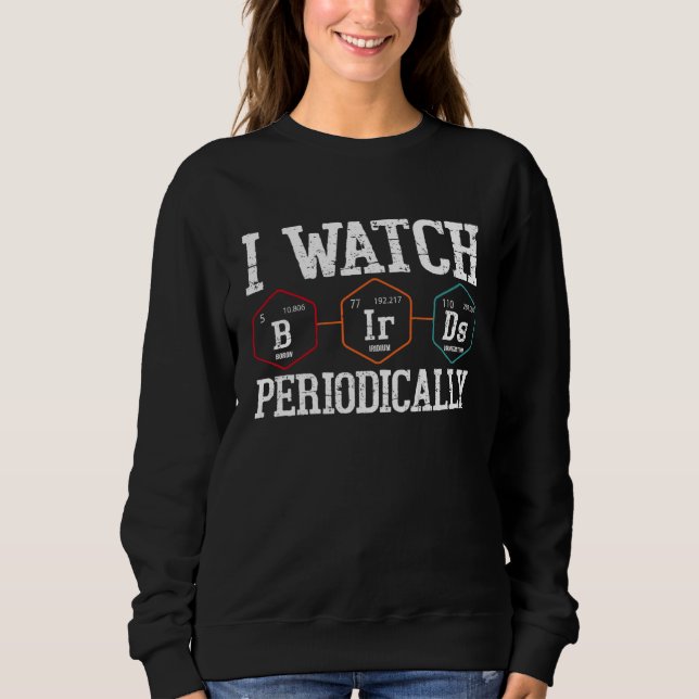 Birdwatcher  I watch Birds Periodically  Crazy Bir Sweatshirt (Vorderseite)