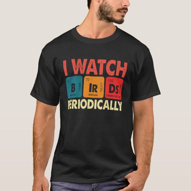 Birdwatcher  I watch Birds Periodically  Crazy Bir T-Shirt (Vorderseite)
