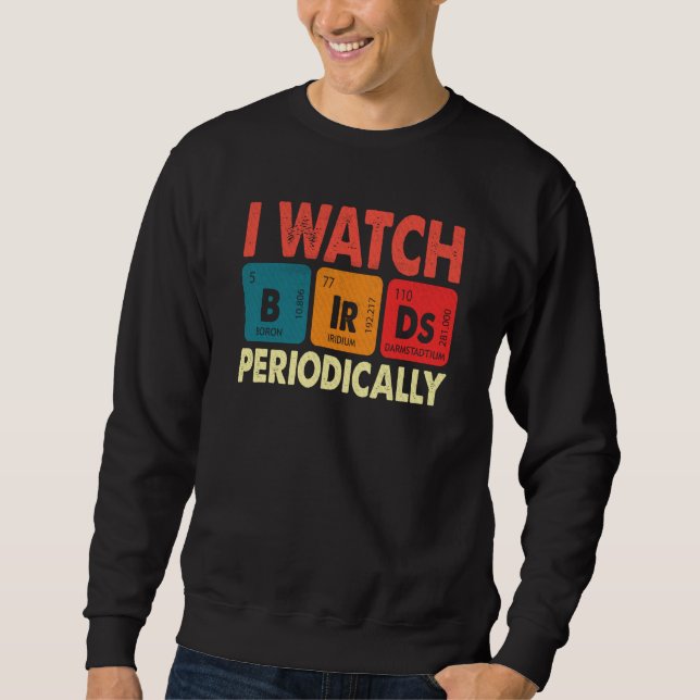 Birdwatcher I watch Birds Periodically Crazy Birde Sweatshirt (Vorderseite)