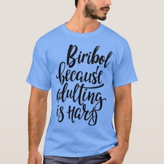 Biribol, weil Erwachsene schwer 1 sind T-Shirt