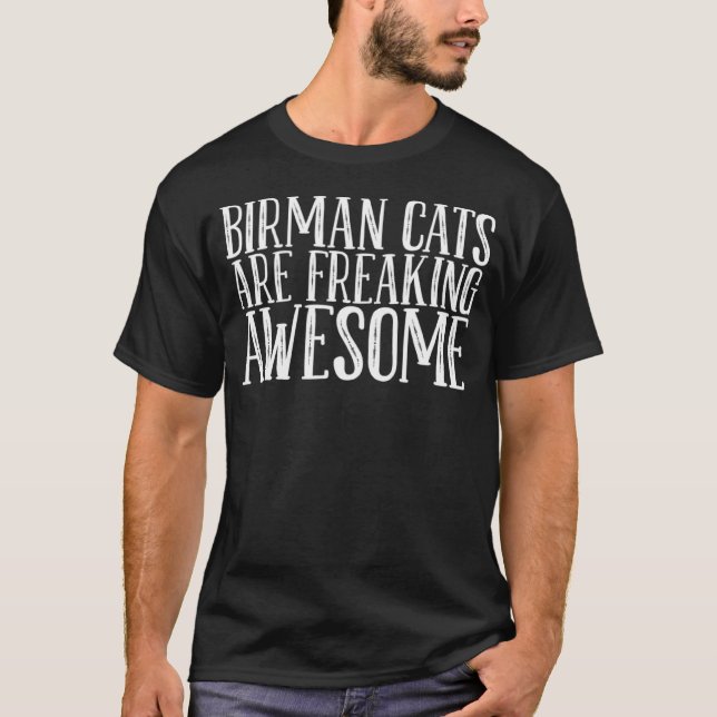Birman cats are freaking awesome T-Shirt (Vorderseite)