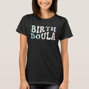 Birth Doula Women Birth T-Shirt