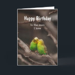 Birthday Bird Cuddling Budgies Parakeet Man I love Karte<br><div class="desc">Custom Happy Birthday,  to the man I love with cuddling Budgies Paraket Birds</div>