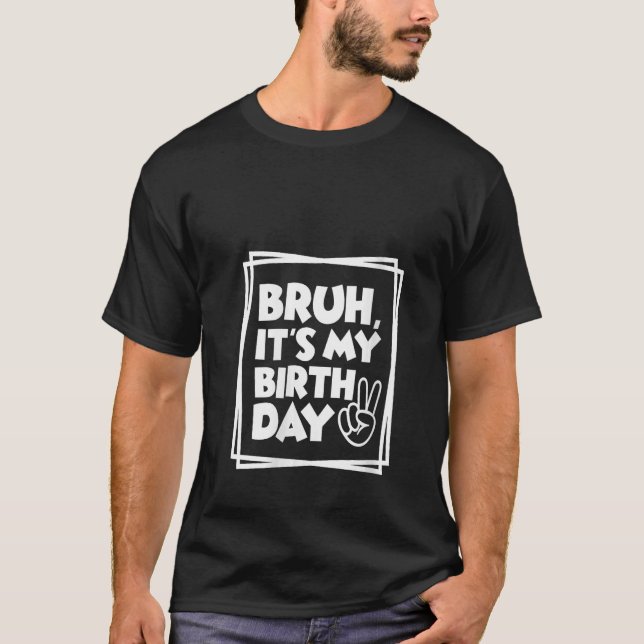 Birthday Funny Bruh Geburtstagskinder T-Shirt (Vorderseite)