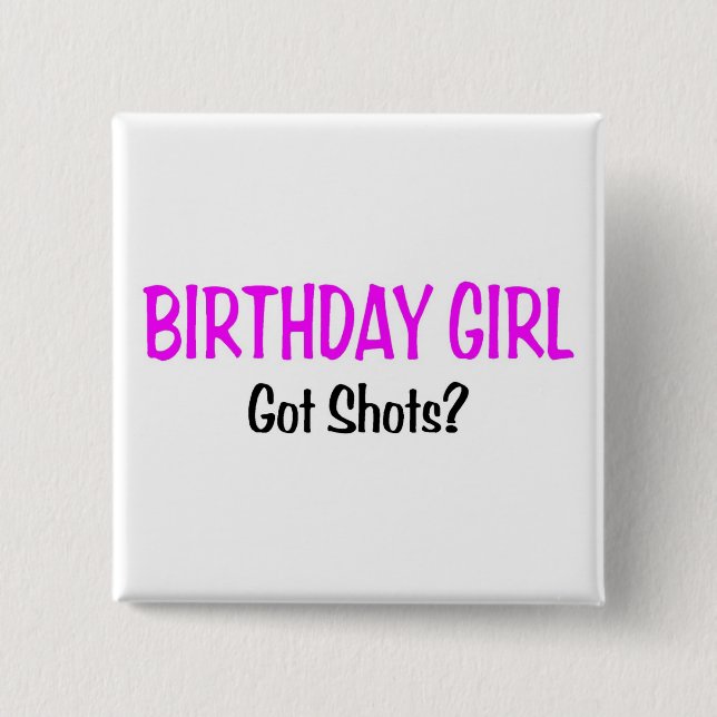 Birthday Girl Got Shots Button (Vorderseite)