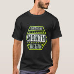Birthday Month begin-01 T-Shirt<br><div class="desc">Limited edition T-Shirt!
Motivational T-Shirt: Birthday T-Shirt, 
100% im Frühling in den USA/Europa (USA)
Guaranteed and secure payment via: PayPal / Visa / MasterCard.</div>