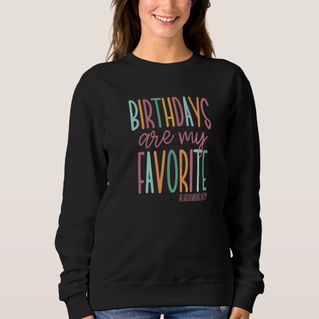 Birthdays Are My Favorite Labor and Delivery Nurse Sweatshirt (Vorderseite)