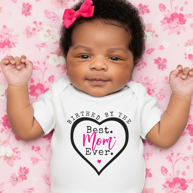 Birthed By the Best Mom Ever Heart Mother's Day Baby Strampler (Birthed By the Best Mom Ever Heart Mother's Day Baby Bodysuit
)