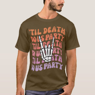 Bis dass der Tod uns scheidet Junggesellinnenabsch T-Shirt