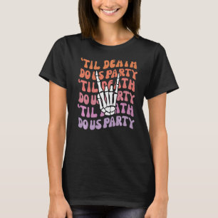 Bis dass der Tod uns scheidet Junggesellinnenabsch T-Shirt