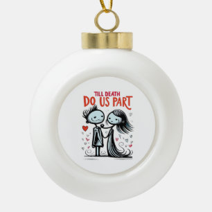 Bis dass der Tod uns scheidet - Klassisch Keramik Kugel-Ornament