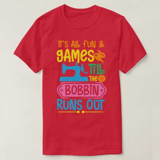 Bis der Bobbin ausläuft T-Shirt (Design vorne)