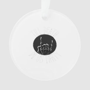 Bis der Tod uns feiert Klassiker Ornament