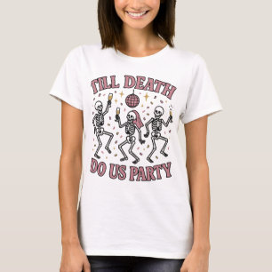 Bis der Tod uns Party macht Skeleton Bachelorett T-Shirt