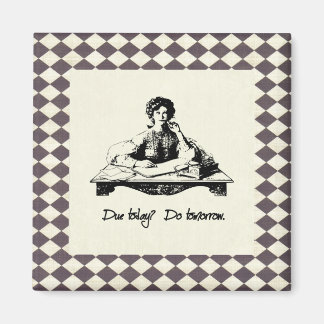 Bis heute? Tu morgen! Magnet