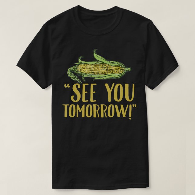 Bis morgen Mais Mais Gemüse Geschenk T-Shirt (Design vorne)