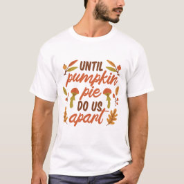 BIS PUMPKIN PIE UNS ERNTEDANK-QUOTEN AUSSCHLIESSEN T-Shirt