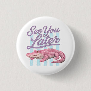 Bis später, Alligator, nach einer Weile Krokodil Button
