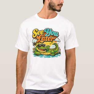 Bis später Alligator, nach einer Weile Krokodil T-Shirt