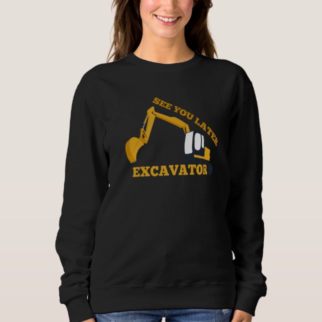 Bis später Bagger für Baggerfahrer Sweatshirt (Vorderseite)