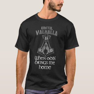 Bis Valhalla, wenn Odin mir Zuhause-Wikings bringt T-Shirt
