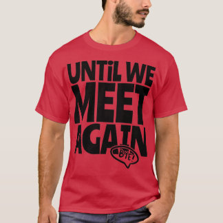 bis wir uns wieder verabschieden T-Shirt