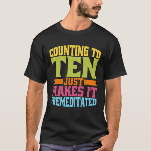 Bis Zehn Zählen Macht Es Nur Vorbedacht T-Shirt