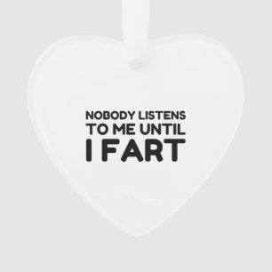 Bis zu meiner Furz hört mir niemand auf Ornament