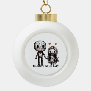 Bis zum Tod tun wir Teil Classic - Funny Wedding Q Keramik Kugel-Ornament