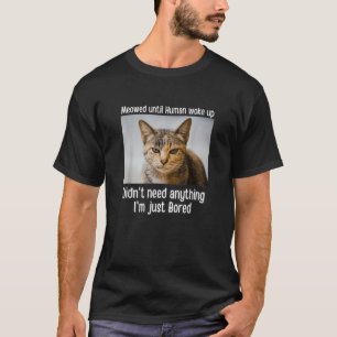Bis zum Weck der Katze durch den Menschen gemilder T-Shirt