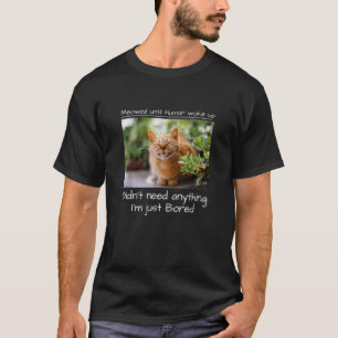 Bis zum Weck der Katze durch den Menschen T-Shirt