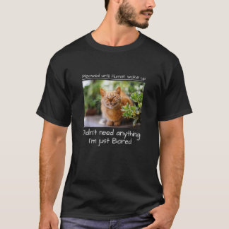 Bis zum Weck der Katze durch den Menschen T-Shirt