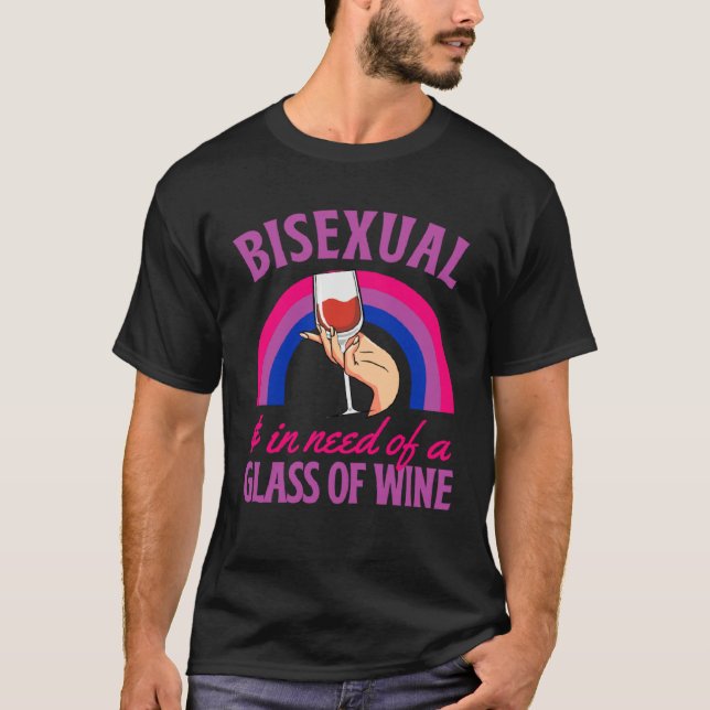 Bisexual And In Need Of A Glass of Wine Bisexual P T-Shirt (Vorderseite)
